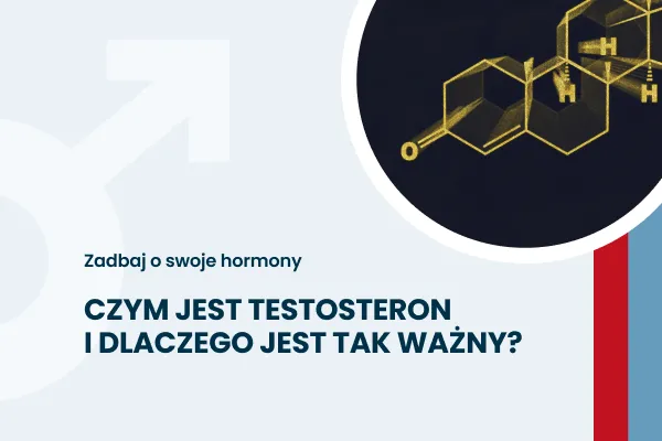 Czym jest testosteron i dlaczego jest tak ważny