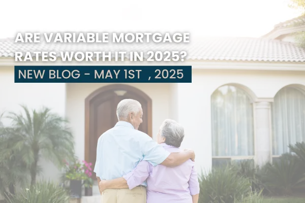 Are Variable Mortgage Rates Worth It in 2025?