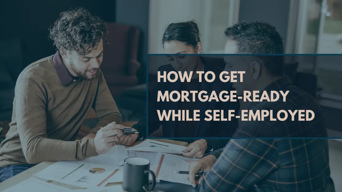 How To Get Mortgage-Ready When You Are Self-Employed