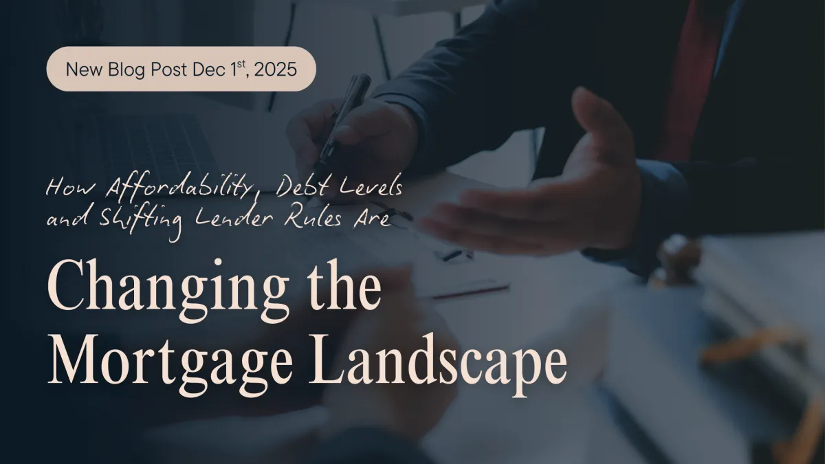 The New Canadian Homebuyer: How Affordability, Debt Levels, and Shifting Lender Rules Are Changing the Mortgage Landscape
