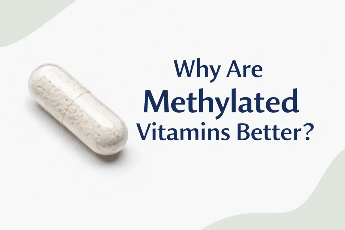 Why Are Methylated Vitamins Better