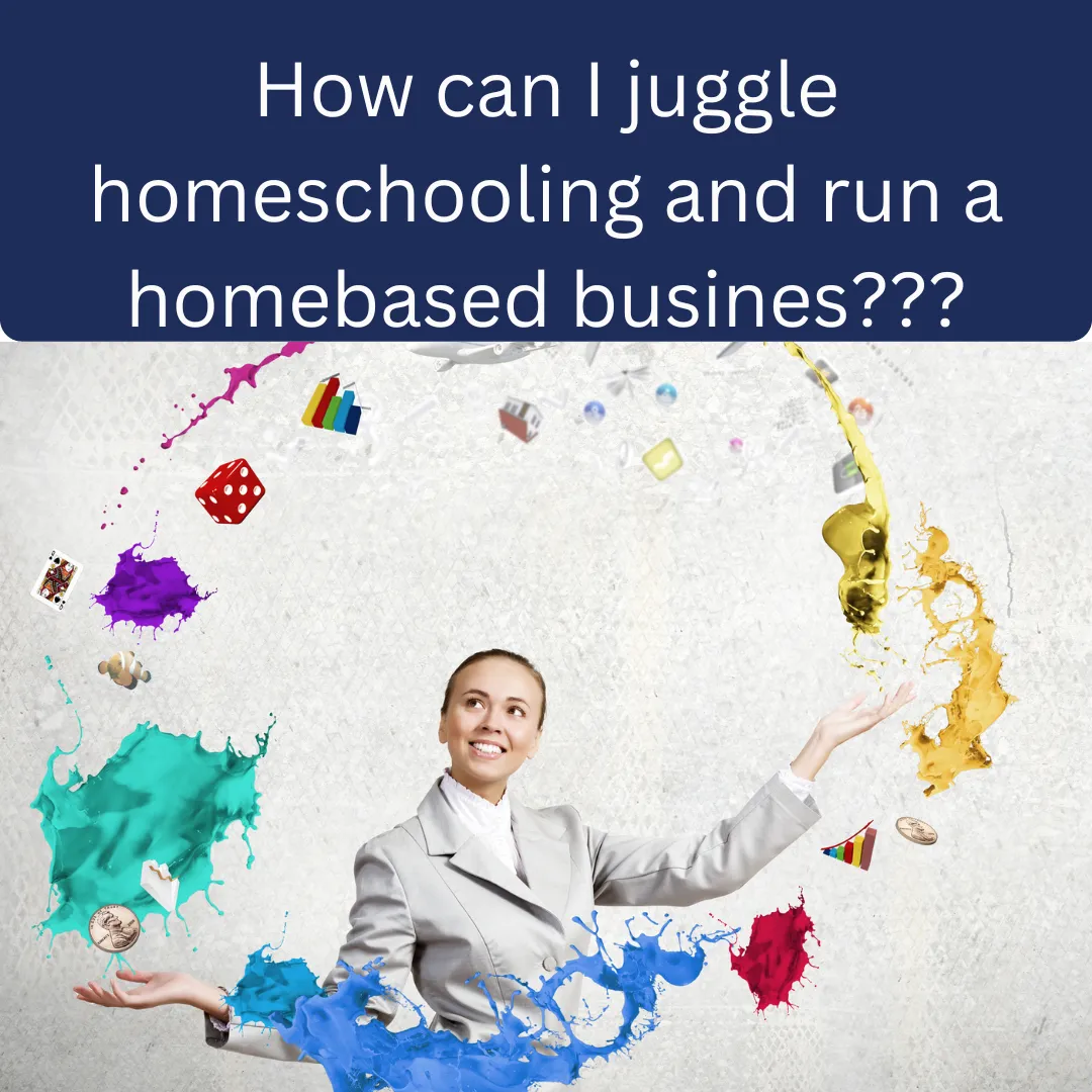 How Can I Juggle Homeschooling & Running a Business