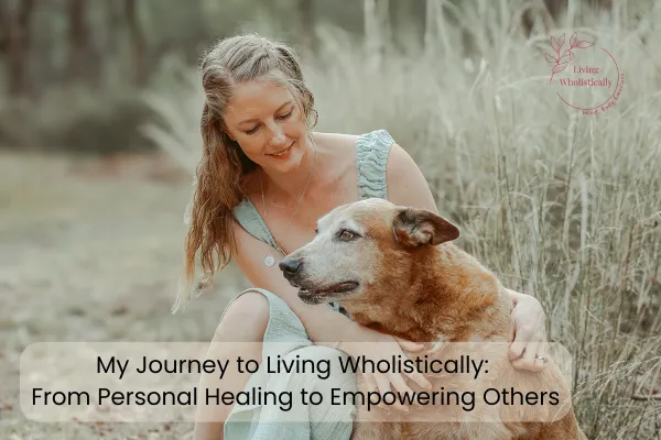 My Journey to Living Wholistically: From Personal Healing to Empowering Others