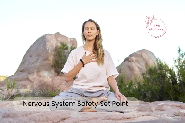 Understanding Your Nervous System’s Safety Set Point: Why Your Body Resists Change (Even When You’re Ready)