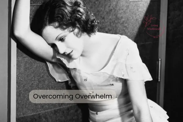 Overcoming Overwhelm: Finding Your Way When You Feel Stuck
