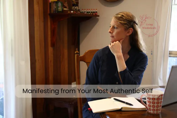 Manifesting from Your Most Authentic Self: How to Clear Blocks, Expand, and Take Aligned Action