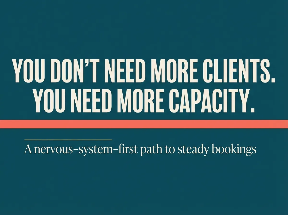  Bold typographic blog header on deep teal background with coral and yellow accents reading, “You don’t need more clients. You need more capacity.” Subhead: “A nervous-system-first path to steady bookings.”