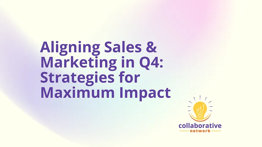 Aligning Sales & Marketing in Q4: Strategies for Maximum Impact