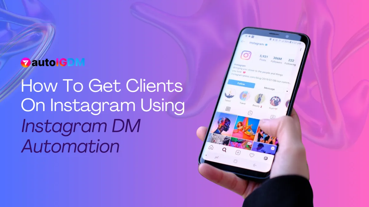 How To Get Clients On Instagram Using Instagram DM Automation