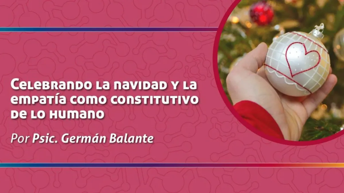 CELEBRANDO LA NAVIDAD Y LA EMPATÍA COMO CONSTITUTIVO DE LO HUMANO