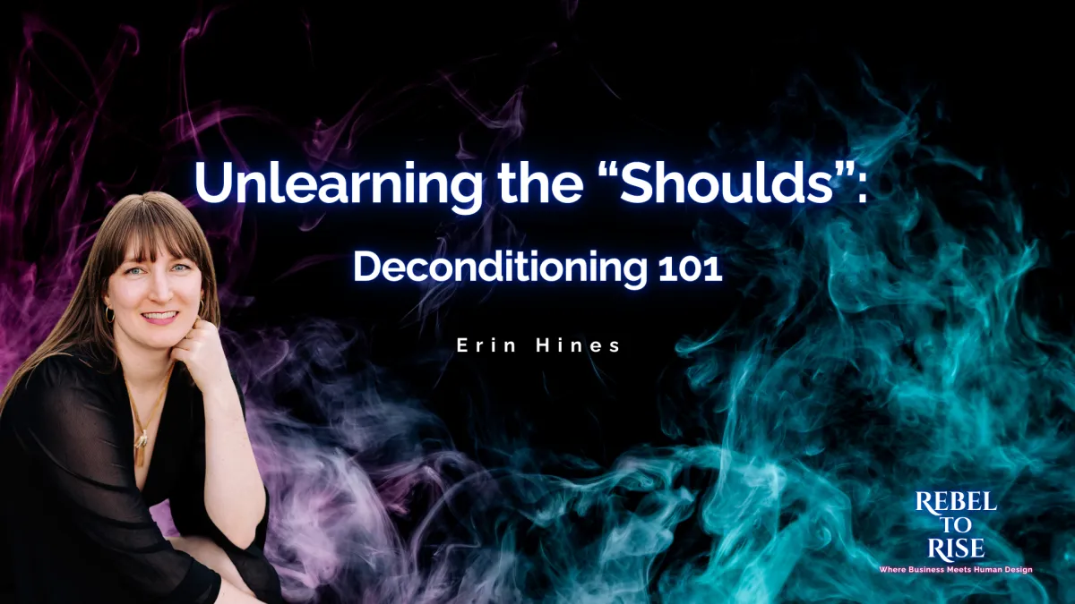 Unlearning the "Shoulds": How to Decondition with Human Design
