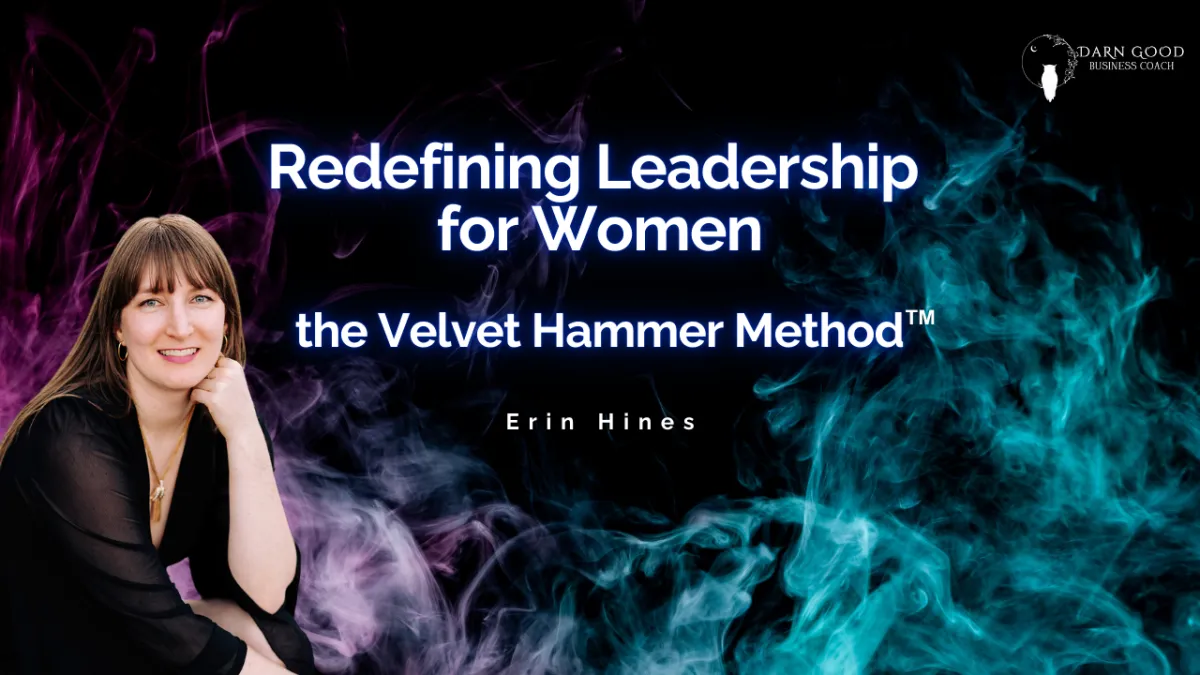 Redefining Leadership for Women: the Velvet Hammer Method  