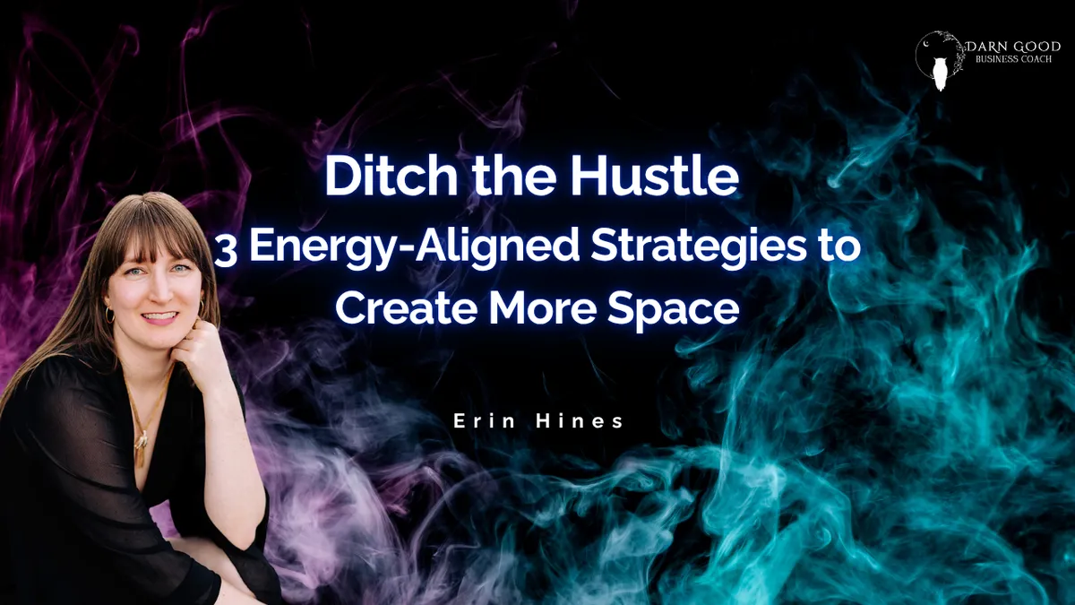 Ditch the Hustle: 3 Energy-Aligned Strategies to Create More Space