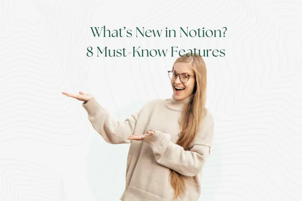 Key updates and must-know features from Notion's latest update.