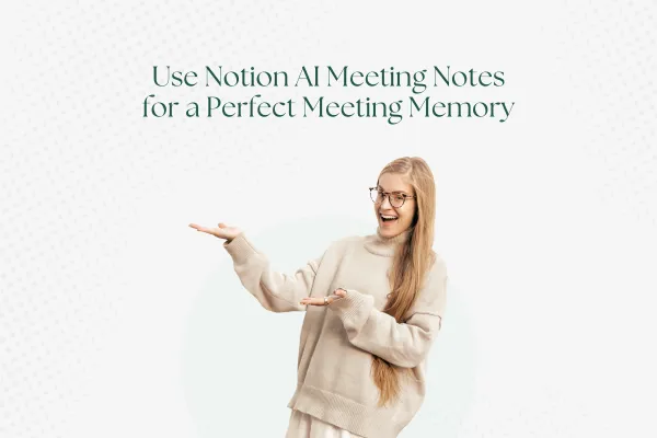 New Feature Alert: Use Notion AI Meeting Notes for a Perfect Meeting Memory (Yes, Even If You Forgot to Hit Record)