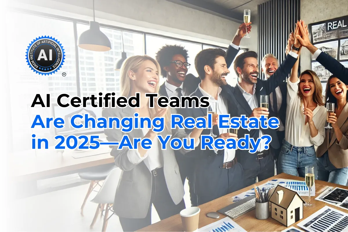 AI Certified Teams Are Changing Real Estate in 2025—Are You Ready?
