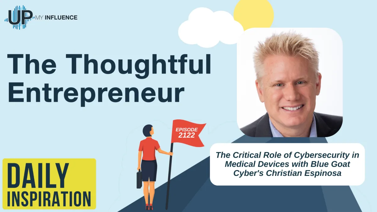 2122 - The Critical Role of Cybersecurity in Medical Devices with Blue Goat Cyber's Christian Espinosa