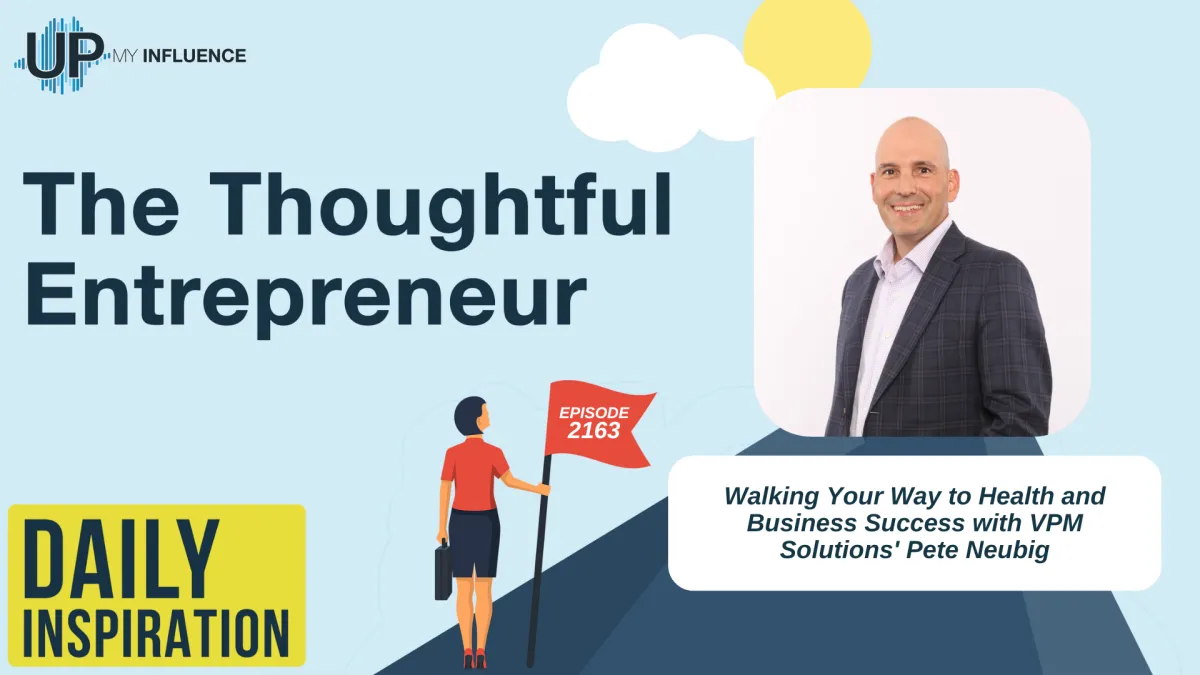 2163 - Walking Your Way to Health and Business Success with VPM Solutions' Pete Neubig