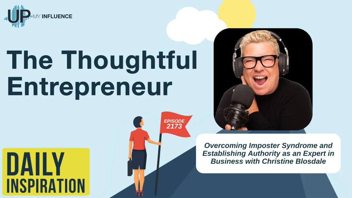 2173 - Overcoming Imposter Syndrome and Establishing Authority as an Expert in Business with Christine Blosdale