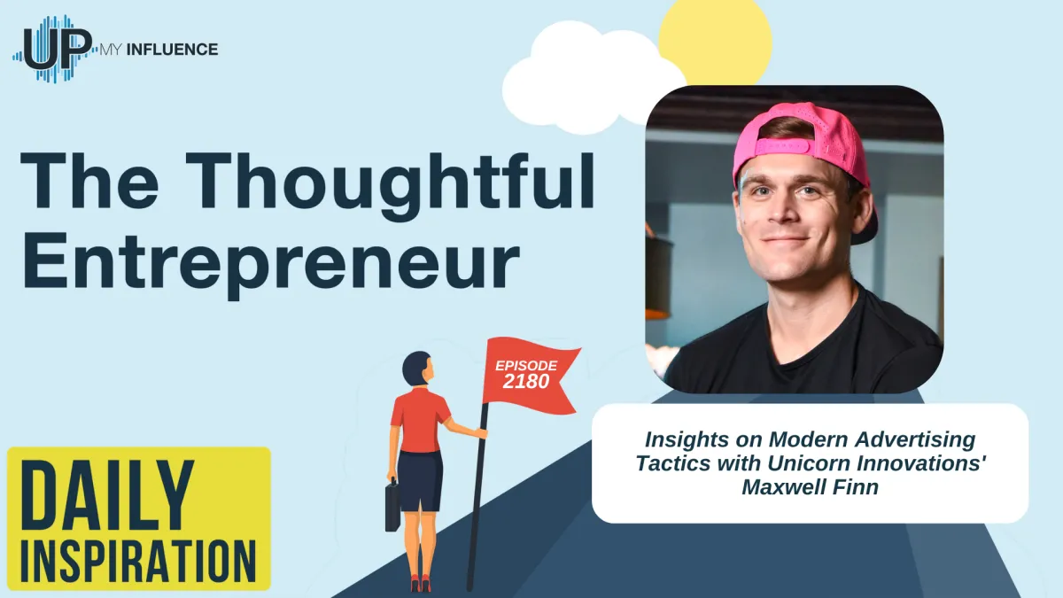 2180 - Insights on Modern Advertising Tactics with Unicorn Innovations' Maxwell Finn
