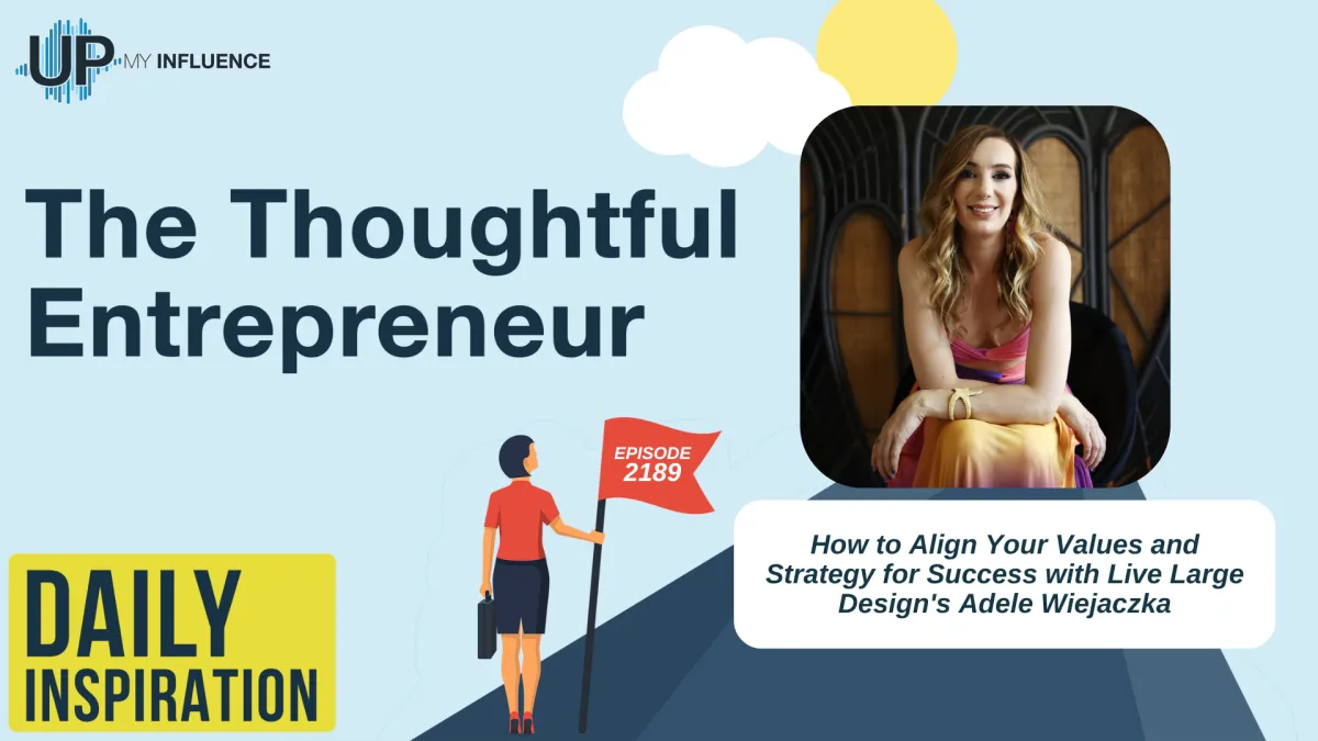 How to Align Your Values and Strategy for Success with Live Large Design's Adele Wiejaczka