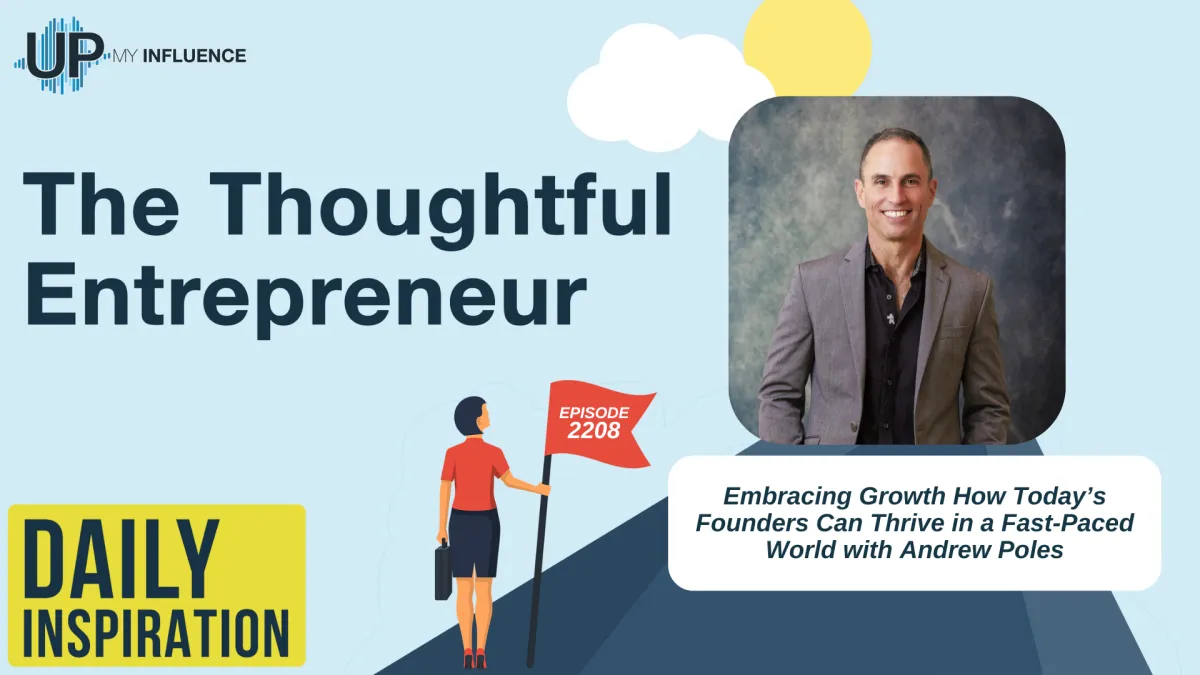 2208 - Embracing Growth How Today’s Founders Can Thrive in a Fast-Paced World with Andrew Poles
