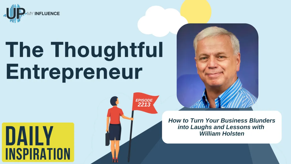 How to Turn Your Business Blunders into Laughs and Lessons with William Holsten