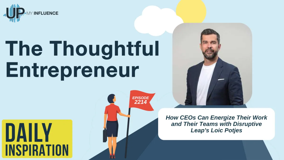 How CEOs Can Energize Their Work and Their Teams with Disruptive Leap's Loic Potjes