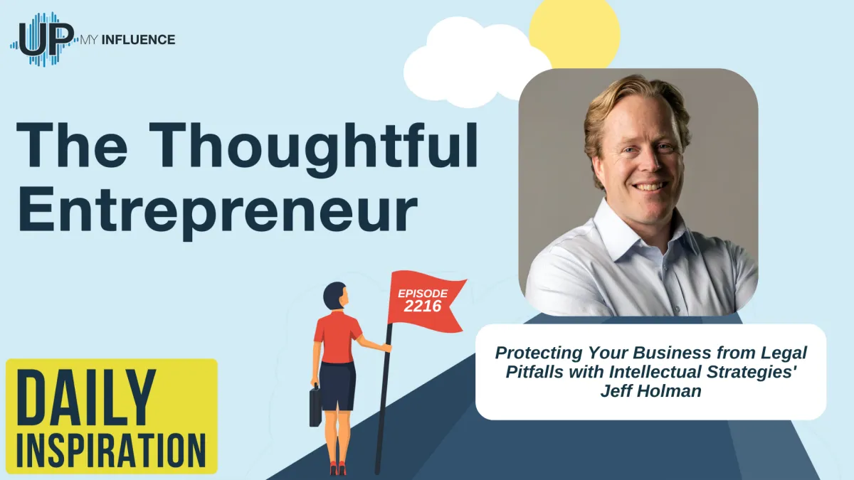 2216 - Protecting Your Business from Legal Pitfalls with Intellectual Strategies' Jeff Holman