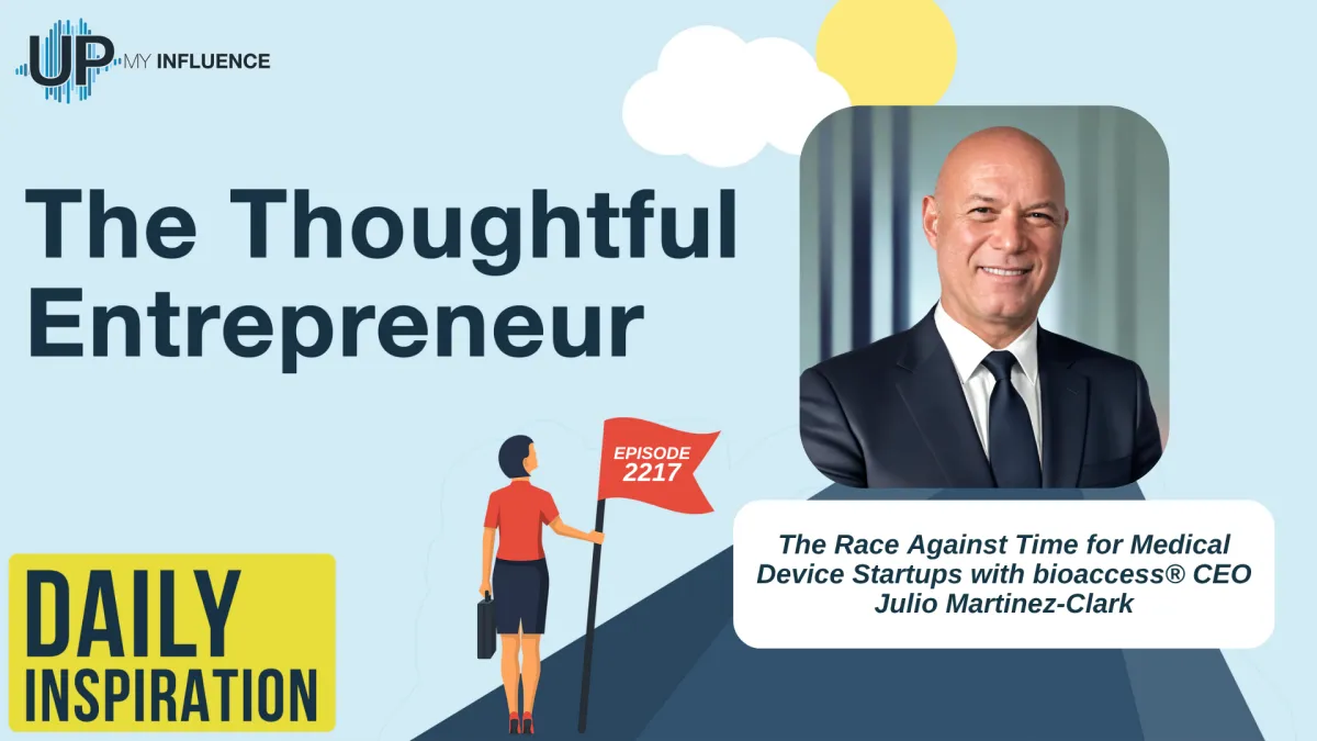 2217 - The Race Against Time for Medical Device Startups with bioaccess® CEO Julio Martinez-Clark