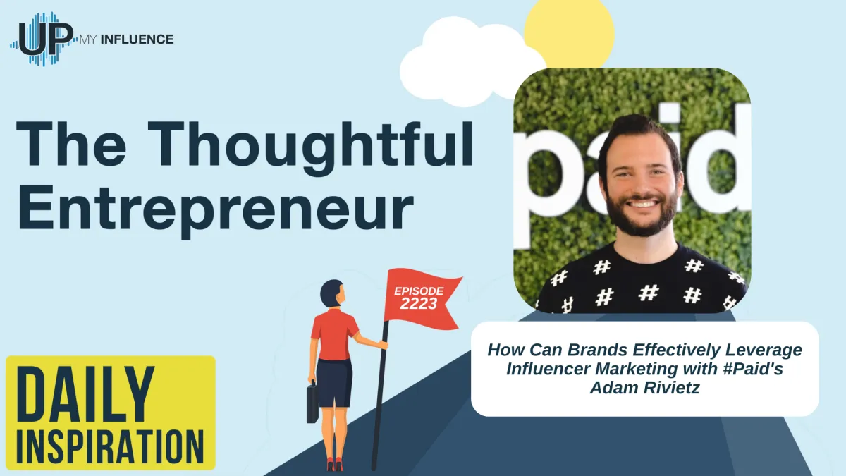 How Can Brands Effectively Leverage Influencer Marketing with #Paid's Adam Rivietz