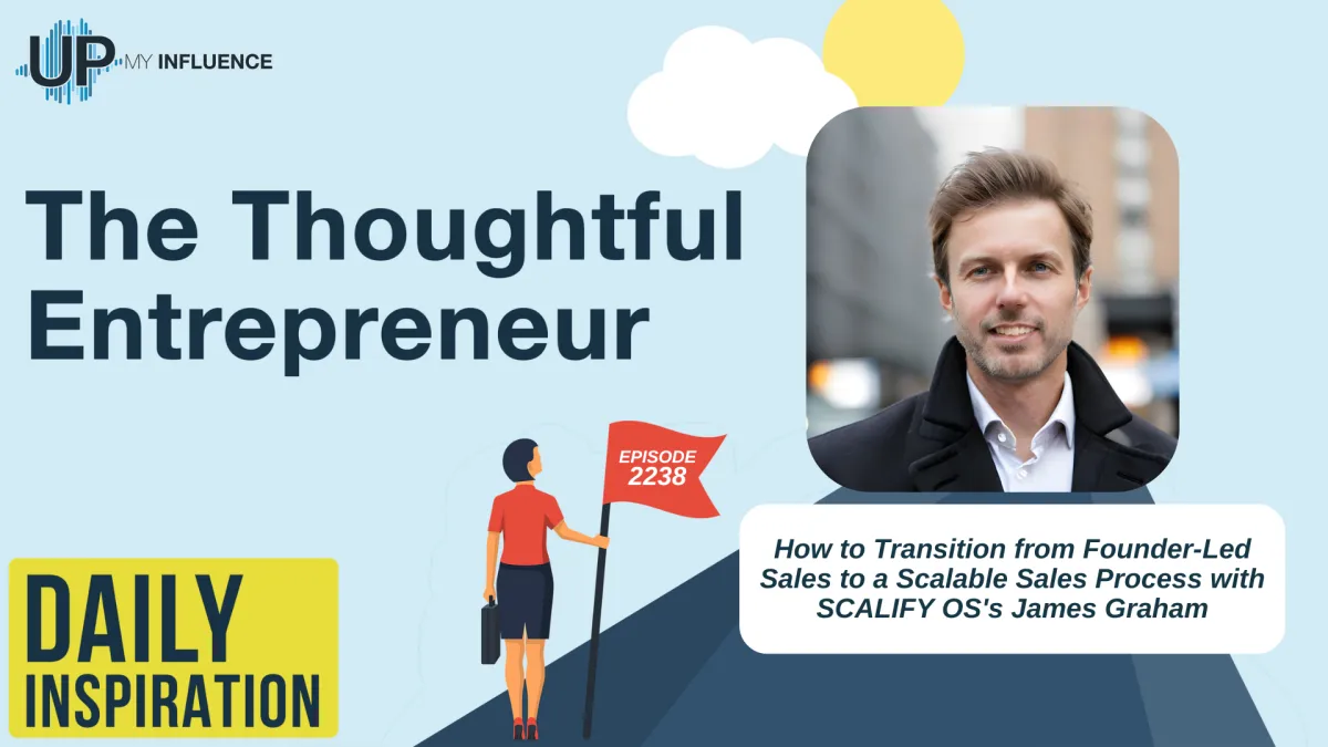 How to Transition from Founder-Led Sales to a Scalable Sales Process with SCALIFY OS's James Graham
