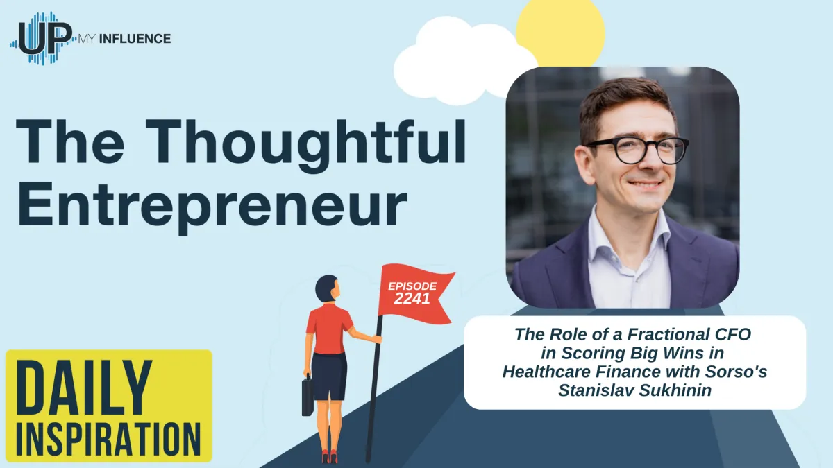 2241 - The Role of a Fractional CFO in Scoring Big Wins in Healthcare Finance with Sorso's Stanislav Sukhinin