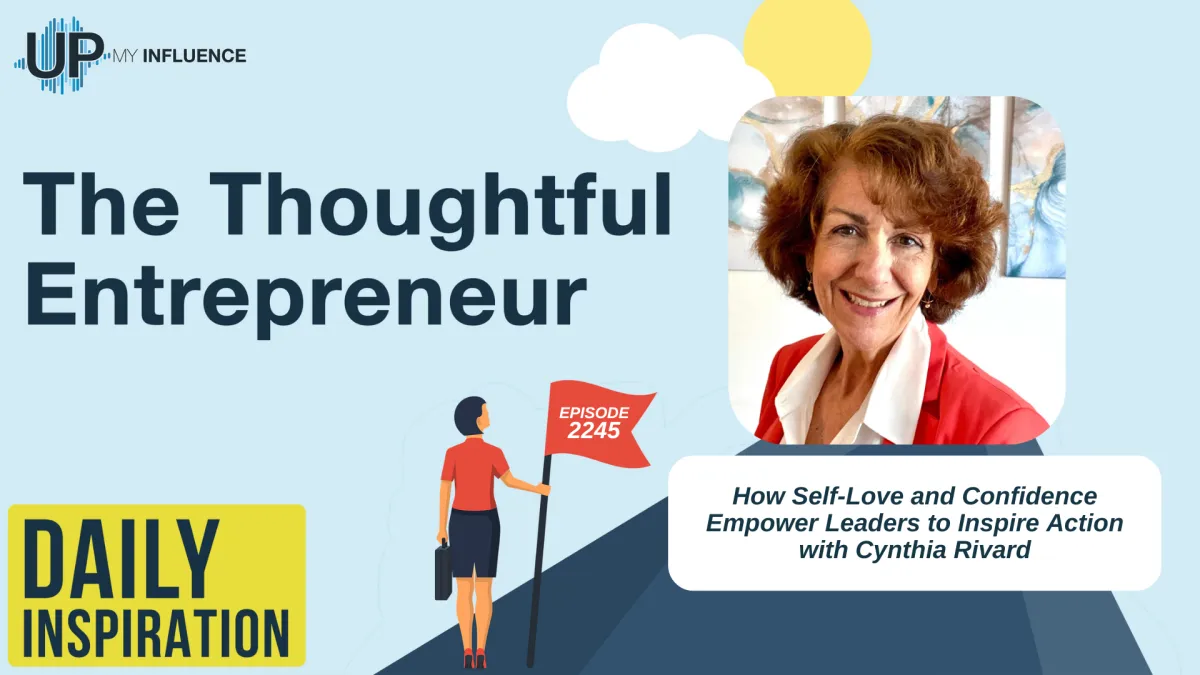 2245 - How Self-Love and Confidence Empower Leaders to Inspire Action with Cynthia Rivard
