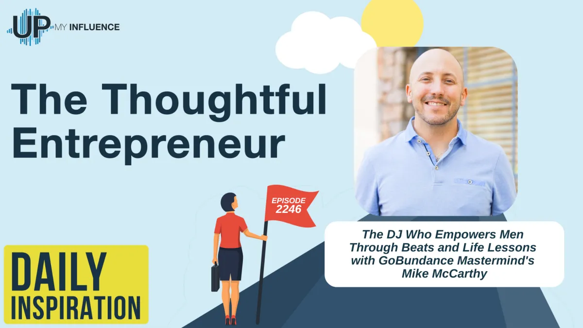 2246 - The DJ Who Empowers Men Through Beats and Life Lessons with GoBundance Mastermind's Mike McCarthy
