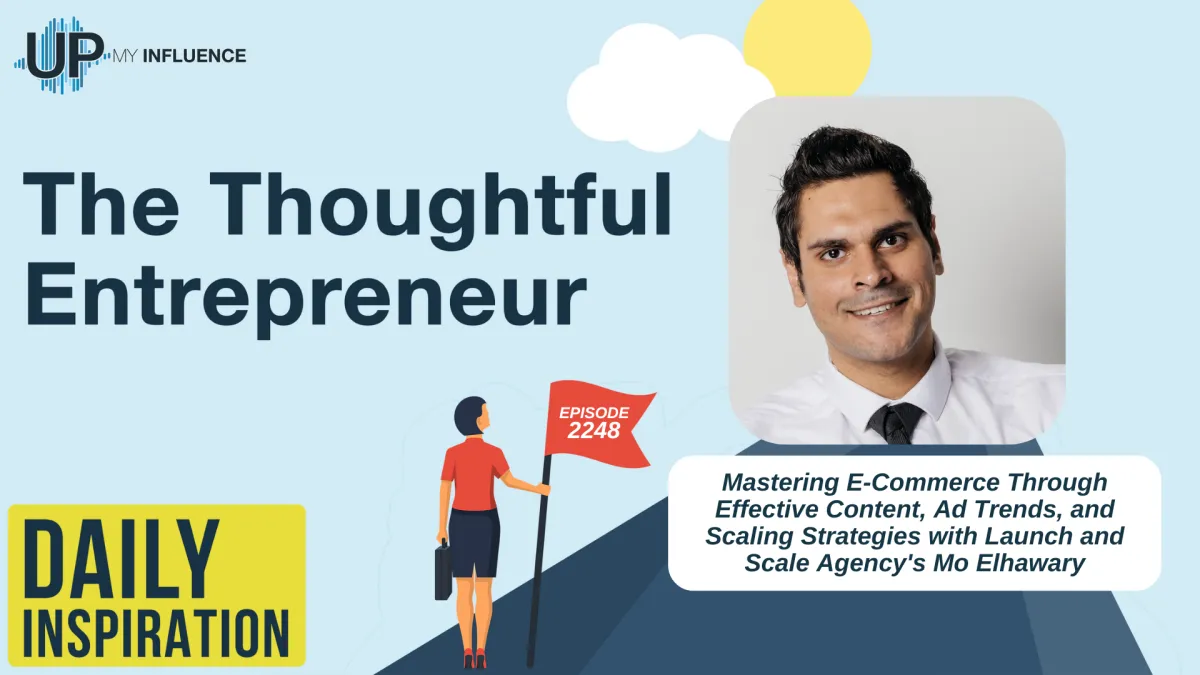 2248 - Mastering E-Commerce Through Effective Content, Ad Trends, and Scaling Strategies with Launch and Scale Agency's Mo Elhawary