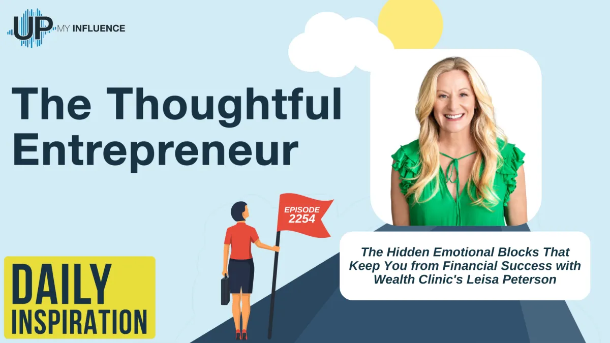 2254 - The Hidden Emotional Blocks That Keep You from Financial Success with Wealth Clinic's Leisa Peterson