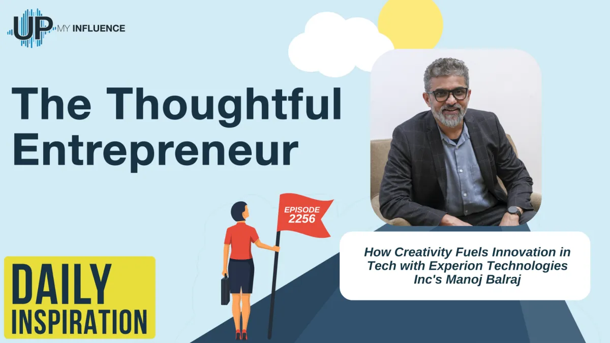 2256 - How Creativity Fuels Innovation in Tech with Experion Technologies Inc's Manoj Balraj