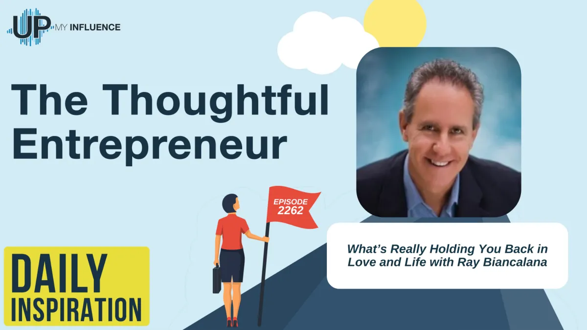 What’s Really Holding You Back in Love and Life with Ray Biancalana