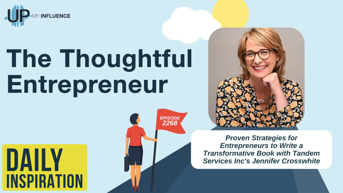 2268 - Proven Strategies for Entrepreneurs to Write a Transformative Book with Tandem Services Inc's Jennifer Crosswhite