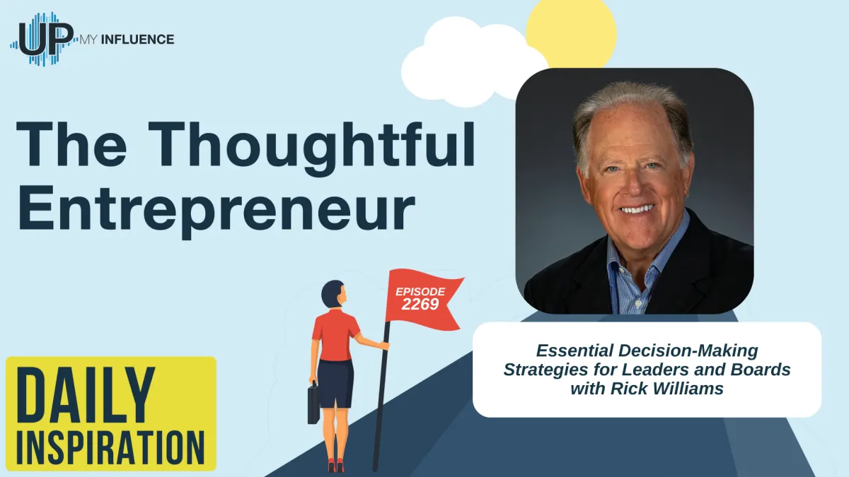 2269 - Essential Decision-Making Strategies for Leaders and Boards with Rick Williams