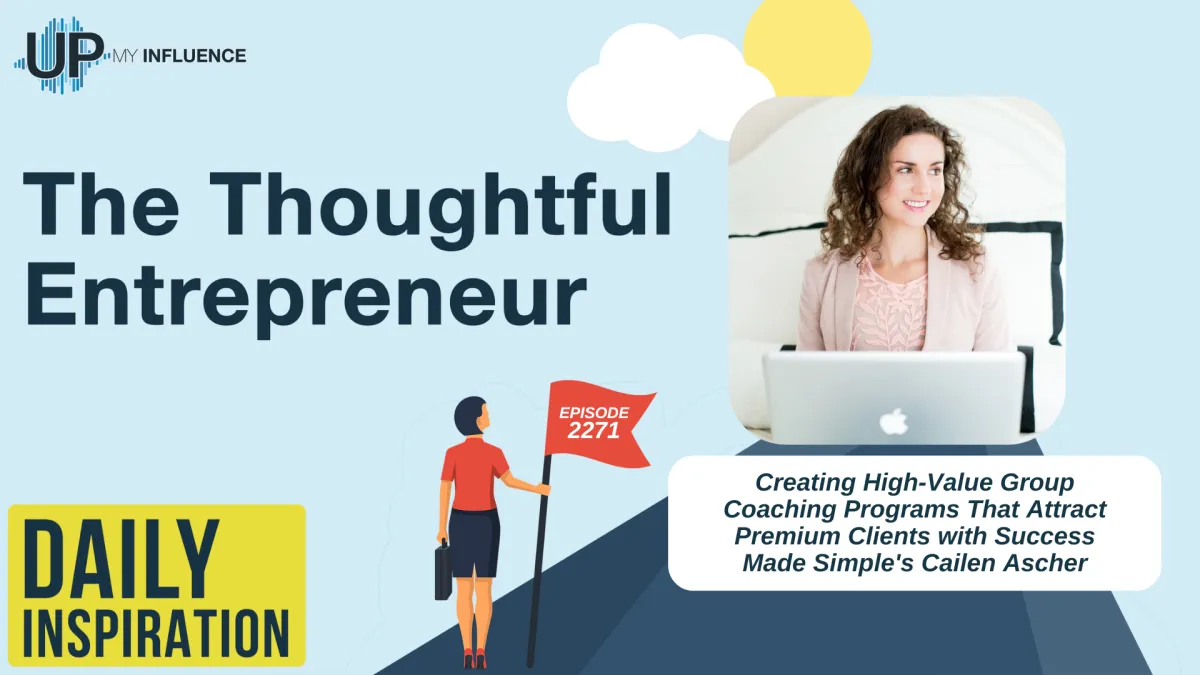 2271 - Creating High-Value Group Coaching Programs That Attract Premium Clients with Success Made Simple's Cailen Ascher
