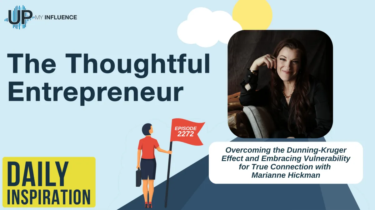 2272 - Overcoming the Dunning-Kruger Effect and Embracing Vulnerability for True Connection with Marianne Hickman