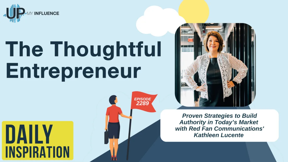 Proven Strategies to Build Authority in Today’s Market with Red Fan Communications' Kathleen Lucente