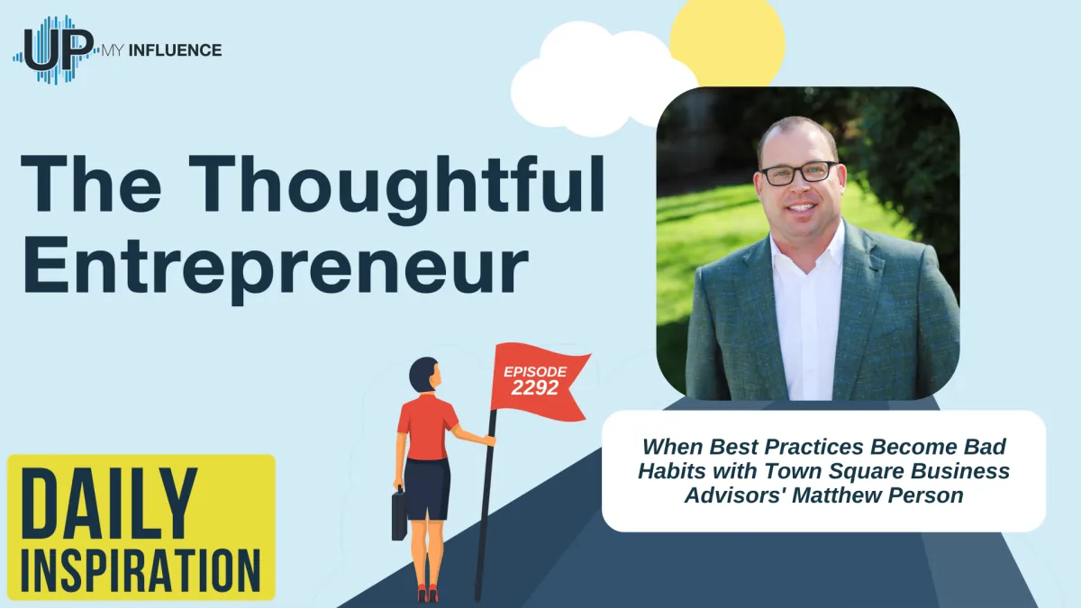 2292 - When Best Practices Become Bad Habits with Town Square Business Advisors' Matthew Person