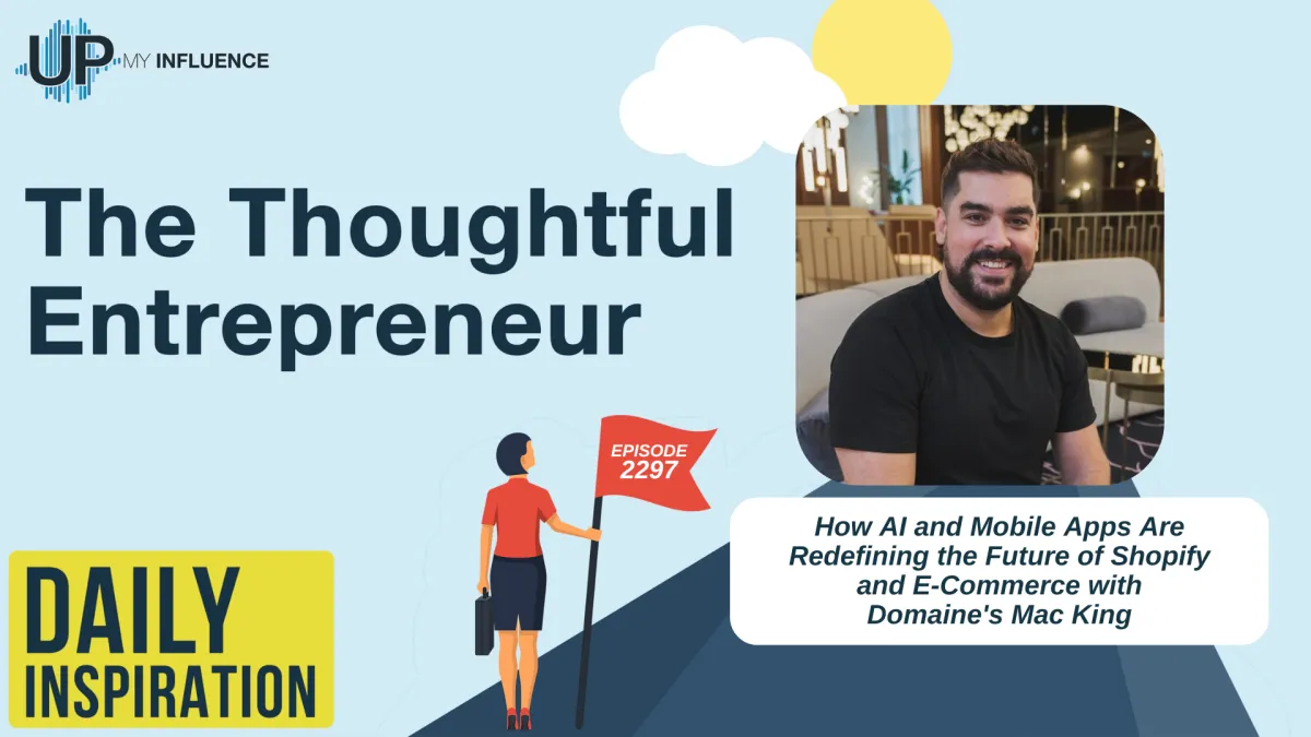 2297 - How AI and Mobile Apps Are Redefining the Future of Shopify and E-Commerce with Domaine's Mac King