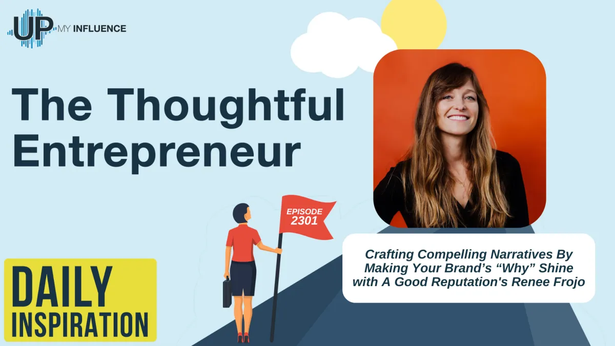 2301 - Crafting Compelling Narratives By Making Your Brand’s “Why” Shine with A Good Reputation's Renee Frojo