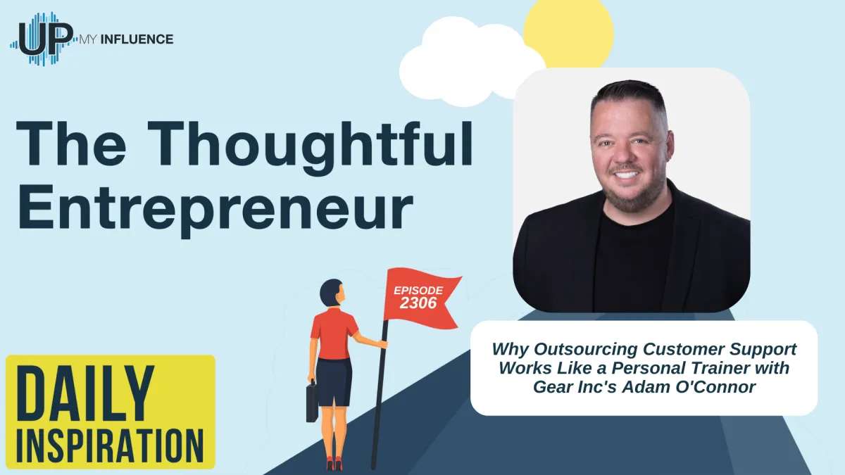2306 - Why Outsourcing Customer Support Works Like a Personal Trainer with Gear Inc's Adam O'Connor