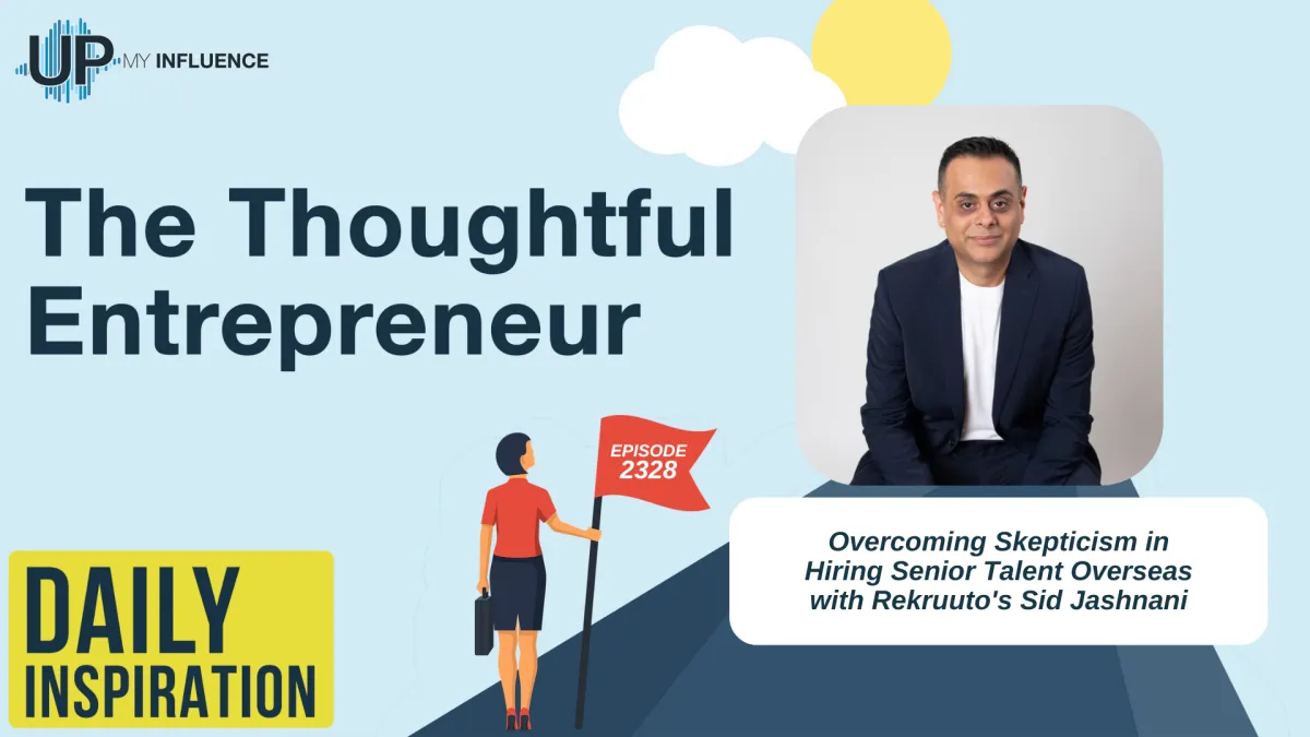 2328 - Overcoming Skepticism in Hiring Senior Talent Overseas with Rekruuto's Sid Jashnani