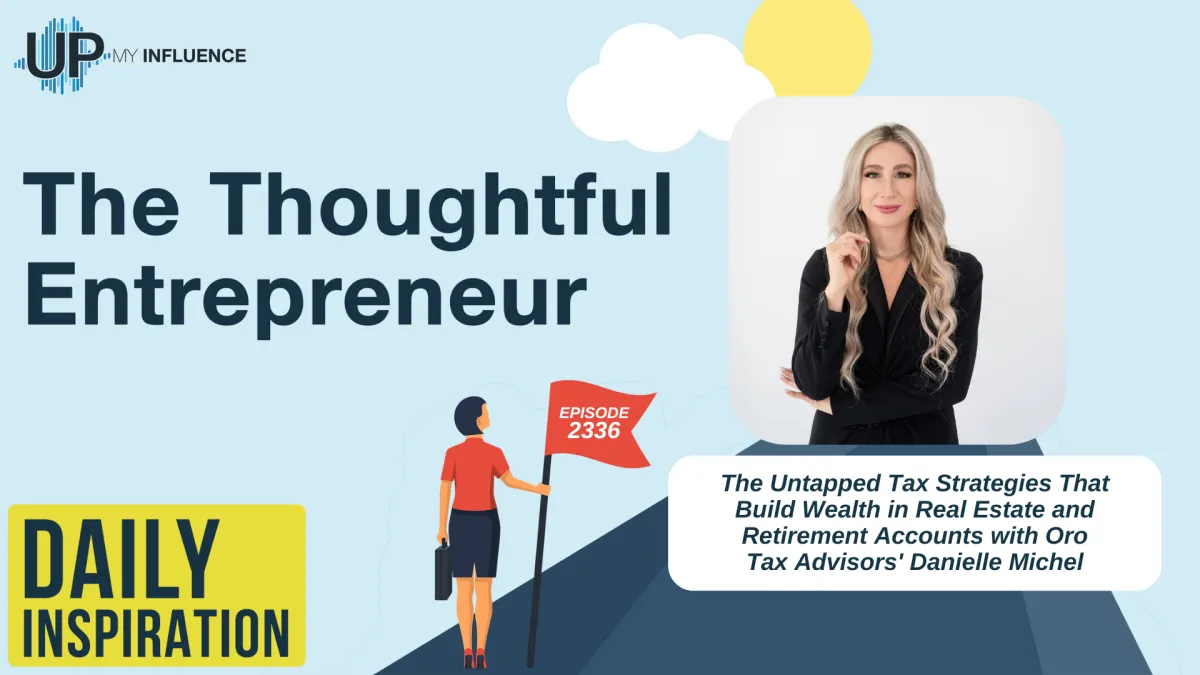 2336 - The Untapped Tax Strategies That Build Wealth in Real Estate and Retirement Accounts with Oro Tax Advisors' Danielle Michel